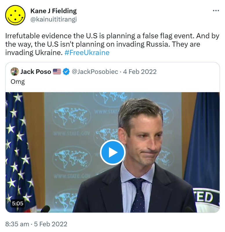 Irrefutable evidence the U.S is planning a false flag event. And by the way, the U.S isn't planning on invading Russia. They are invading Ukraine. Hashtag Free Ukraine. Quote Tweet. Truckistan Amb. Poso @JackPosobiec. 8:35 am · 5 Feb 2022.