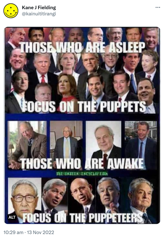 Those who are asleep focus on the puppets. Those who are awake focus on the puppeteers. 10:29 am · 13 Nov 2022,