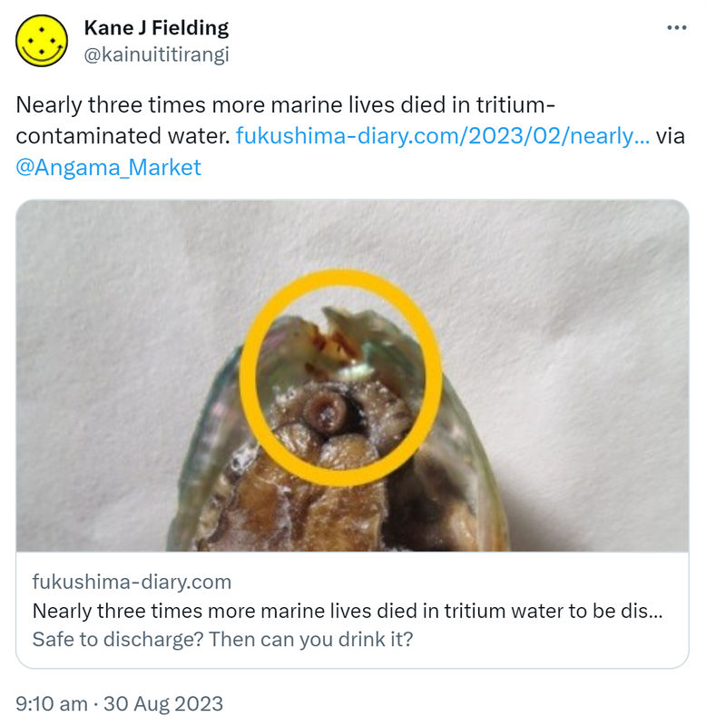 Nearly three times more marine lives died in tritium-contaminated water. fukushima-diary.com. via @Angama_Market. Nearly three times more marine lives died in tritium water to be discharged. Safe to discharge? Then can you drink it? 9:10 am · 30 Aug 2023.