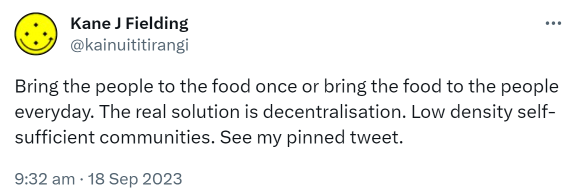 Bring the people to the food once or bring the food to the people everyday. The real solution is decentralisation. Low density self-sufficient communities. See my pinned tweet. 9:32 am · 18 Sep 2023.