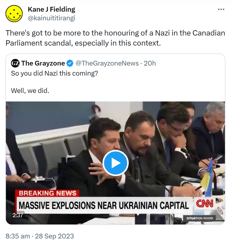 There's got to be more to the honouring of a Nazi in the Canadian Parliament scandal, especially in this context. Quote. The Grayzone @TheGrayzoneNews. So you did Nazi this coming? Well, we did. 8:35 am · 28 Sep 2023.