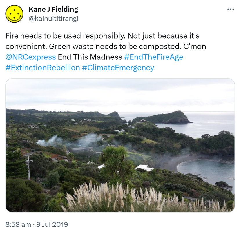 Fire needs to be used responsibly. Not just because it's convenient. Green waste needs to be composted. C'mon @NRCexpress End This Madness. Hashtag End The Fire Age. Hashtag Extinction Rebellion. Hashtag Climate Emergency. 8:58 am · 9 Jul 2019.