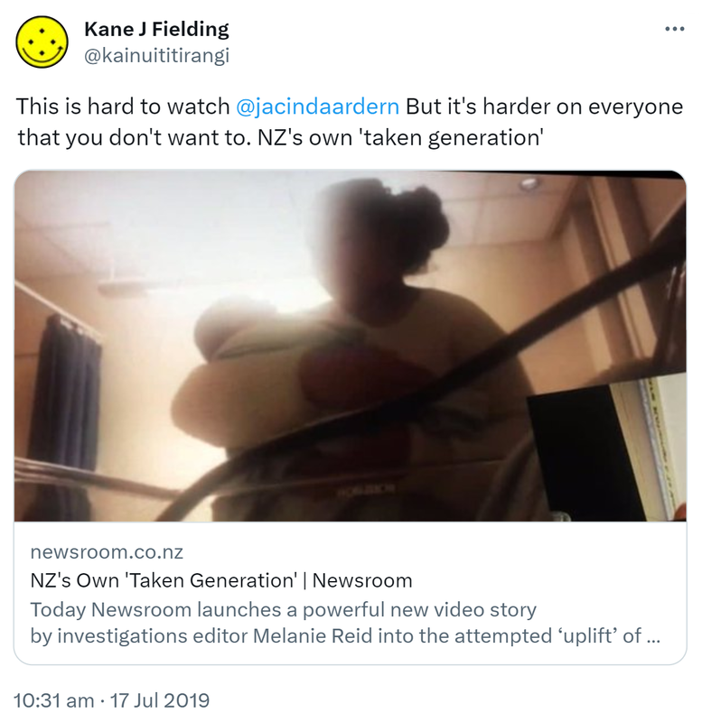 This is hard to watch @jacindaardern But it's harder on everyone that you don't want to. NZ's own taken generation. newsroom.co.nz. Today newsroom launches a powerful new video story by investigations editor Melanie Reid into the attempted ‘uplift’ of a newborn baby from its mother at a maternity ward by the children’s agency Oranga Tamariki. 10:31 am · 17 Jul 2019.