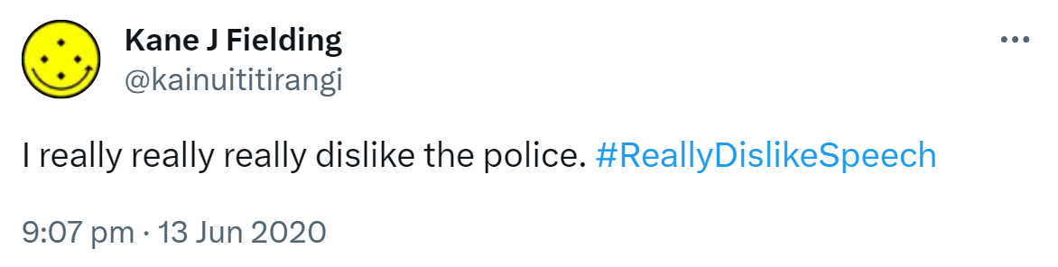 I really really really dislike the police. Hashtag Really Dislike Speech. 9:07 pm · 13 Jun 2020.
