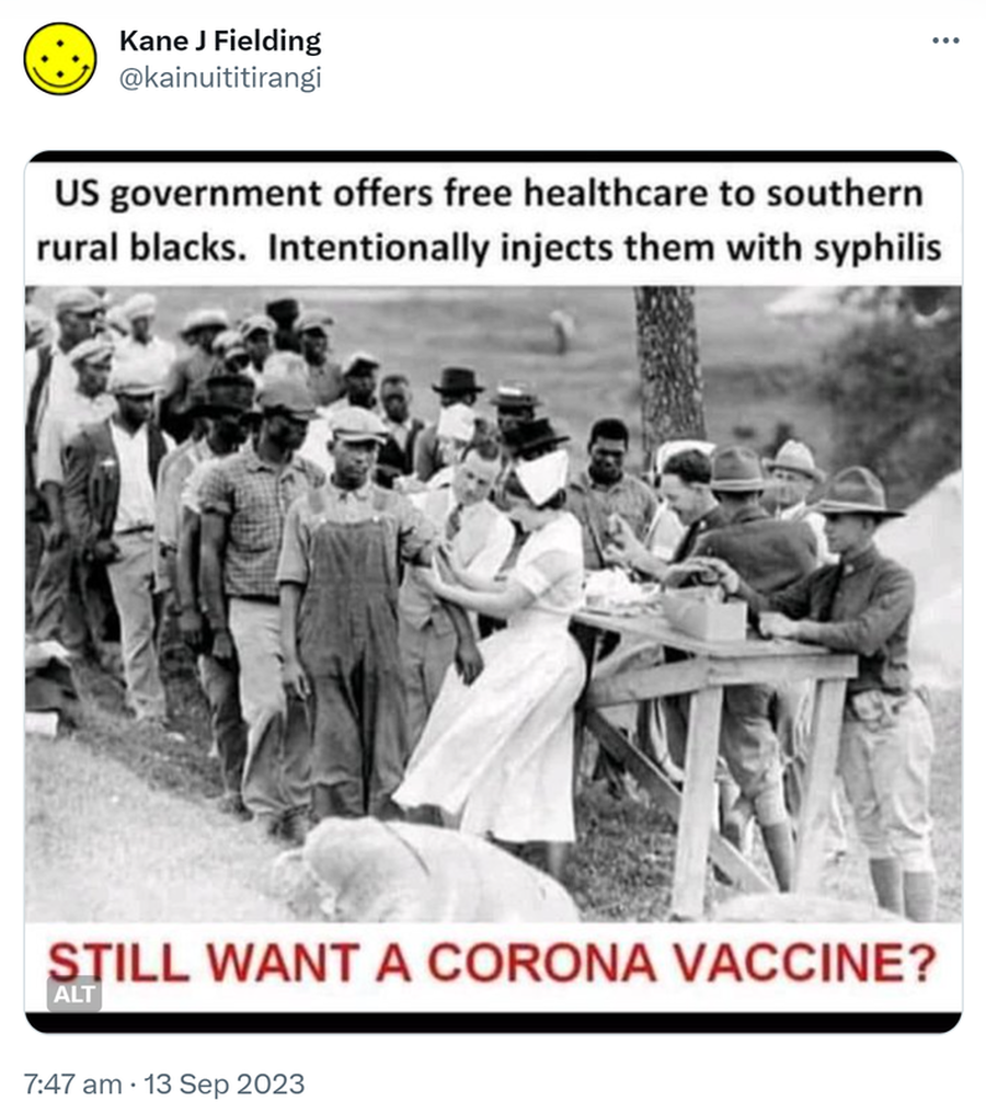 U.S. government offers free healthcare to southern rural blacks. Intentionally injects them with syphilis. Still want a corona vaccine? 7:47 am · 13 Sep 2023.