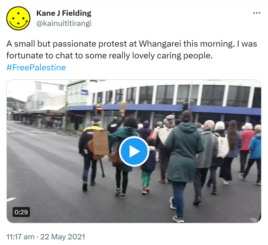 A small but passionate protest at Whangarei this morning. I was fortunate to chat to some really lovely caring people. Hashtag Free Palestine. 11:17 am · 22 May 2021.