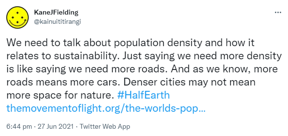 We need to talk about population density and how it relates to sustainability. Just saying we need more density is like saying we need more roads. And as we know, more roads means more cars. Denser cities may not mean more space for nature. Hashtag Half Earth. The movement of light.org. The world's population density. 6:44 pm · 27 Jun 2021.