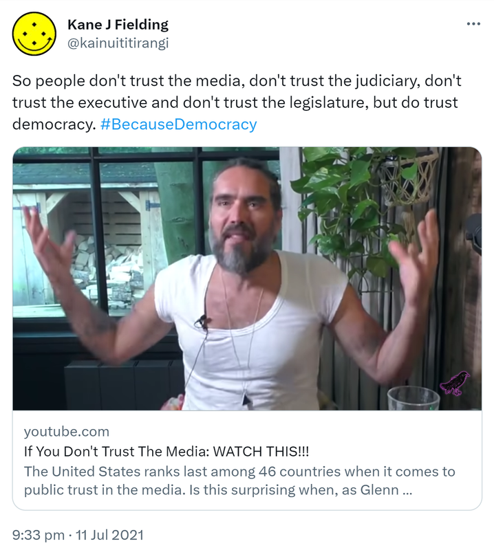 So people don't trust the media, don't trust the judiciary, don't trust the executive and don't trust the legislature, but do trust democracy. Hashtag Because Democracy. youtube.com. If You Don't Trust The Media: WATCH THIS!!! The United States ranks last among 46 countries when it comes to public trust in the media. Is this surprising when, as Glenn Greenwald revealed, a court rec... 9:33 pm · 11 Jul 2021.