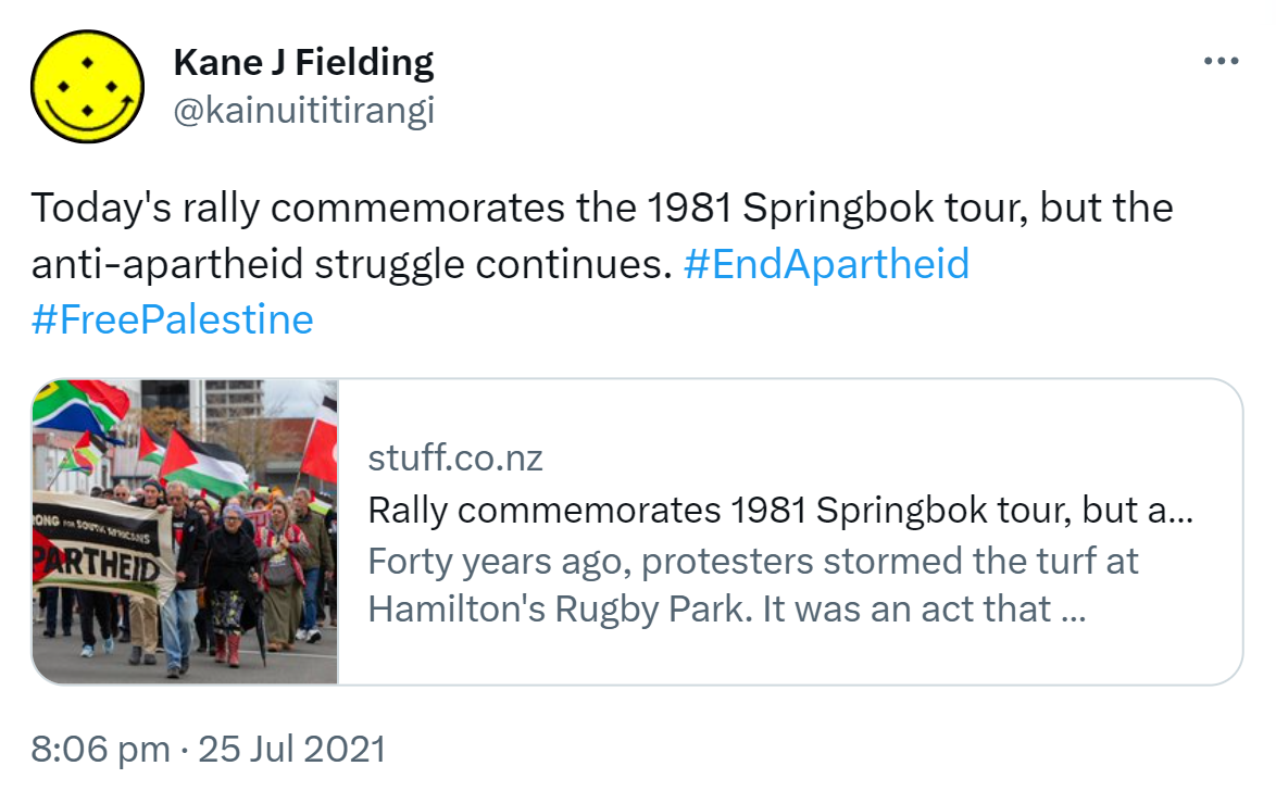 Today's rally commemorates the 1981 Springbok tour, but the anti-apartheid struggle continues. Hashtag End Apartheid. Hashtag Free Palestine. stuff.co.nz. Rally commemorates 1981 Springbok tour, but anti-apartheid struggle continues. Forty years ago, protesters stormed the turf at Hamilton's Rugby Park. It was an act that reverberated around the world. 8:06 pm · 25 Jul 2021.