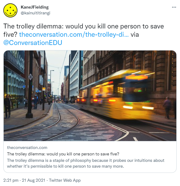 The trolley dilemma: would you kill one person to save five? theconversation.com via @ConversationEDU. The trolley dilemma: would you kill one person to save five? The trolley dilemma is a staple of philosophy because it probes our intuitions about whether it’s permissible to kill one person to save many more. 2:21 pm · 21 Aug 2021.