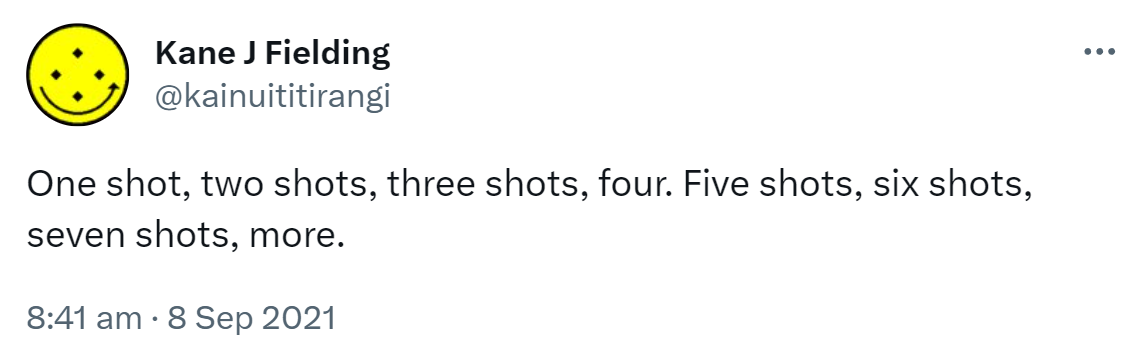 One shot, two shots, three shots, four. Five shots, six shots, seven shots, more. 8:41 am · 8 Sep 2021.