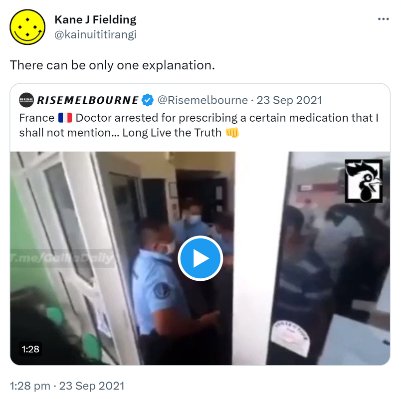 There can be only one explanation. Quote Tweet. Rise melbourne @risemelbourne. France Doctor arrested for prescribing a certain medication that I shall not mention. Long Live the Truth. 1:28 pm · 23 Sep 2021.