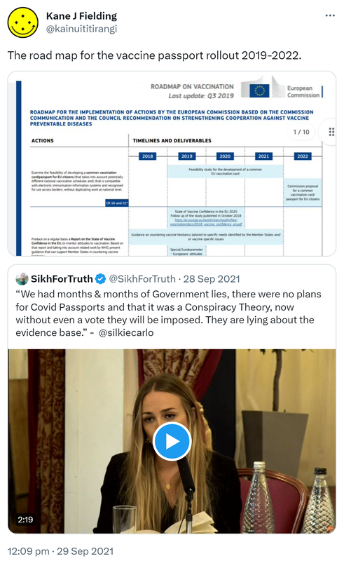 The road map for the vaccine passport rollout 2019-2022. Quote Tweet Sikh For Truth @SikhForTruth. We had months & months of Government lies, there were no plans for Covid Passports and that it was a Conspiracy Theory, now without even a vote they will be imposed. They are lying about the evidence base. @silkiecarlo. 12:09 pm · 29 Sep 2021.