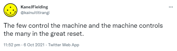 The few control the machine and the machine controls the many in the great reset. 11:52 pm · 6 Oct 2021.