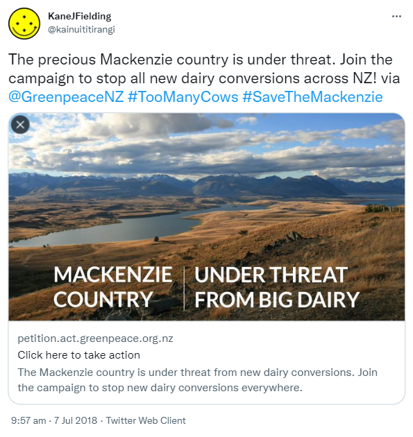 The precious Mackenzie country is under threat. Join the campaign to stop all new dairy conversions across NZ! via @GreenpeaceNZ. Hashtag Too Many Cows. Hashtag Save The Mackenzie. 9:57 am · 7 Jul 2018.