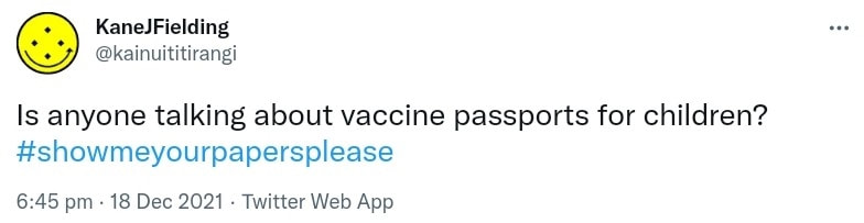 1362 Is anyone talking about vaccine passports for children? Hashtag Show Me Your Papers Please. 6:45 pm · 18 Dec 2021.