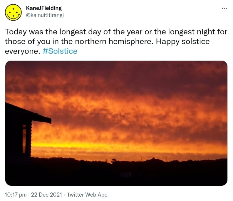 Today was the longest day of the year or the longest night for those of you in the northern hemisphere. Happy solstice everyone. Hashtag Solstice. 10:17 pm · 22 Dec 2021.