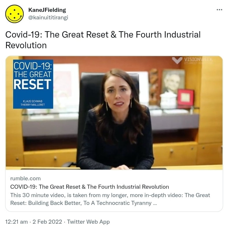 Covid-19: The Great Reset & The Fourth Industrial Revolution rumble.com COVID-19: The Great Reset & The Fourth Industrial Revolution This 30 minute video, is taken from my longer, more in-depth video: The Great Reset: Building Back Better, To A Technocratic Tyranny https://www.bitchute.com/video/wsd5122kboWO/ 12:21 am · 2 Feb 2022·Twitter Web App