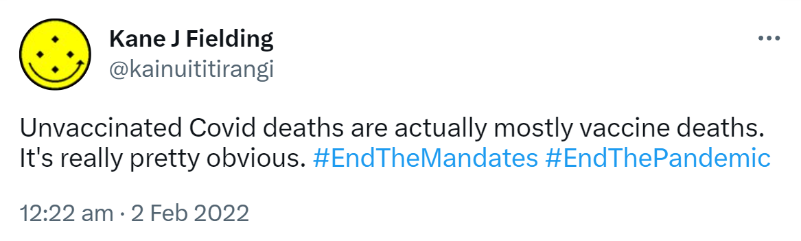 Unvaccinated Covid deaths are actually mostly vaccine deaths. It's really pretty obvious. Hashtag End The Mandates. Hashtag End The Pandemic. 12:22 am · 2 Feb 2022.