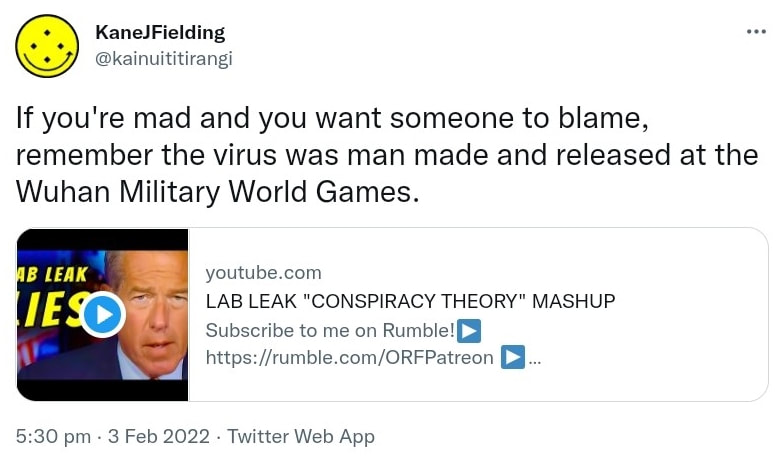 If you're mad and you want someone to blame, remember the virus was man made and released at the Wuhan Military World Games. youtube.com. LAB LEAK CONSPIRACY THEORY MASHUP. Subscribe to me on Rumble! rumble.com. 5:30 pm · 3 Feb 2022.