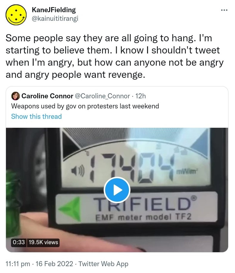 Some people say they are all going to hang. I'm starting to believe them. I know I shouldn't tweet when I'm angry, but how can anyone not be angry and angry people want revenge. Quote Tweet. Caroline Connor @Caroline_Connor. Weapons used by gov on protesters last weekend. 11:11 pm · 16 Feb 2022.