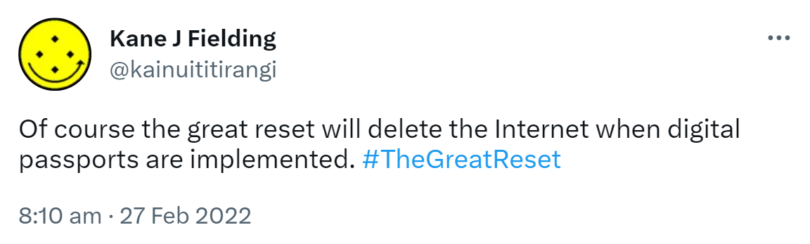 Of course the great reset will delete the Internet when digital passports are implemented. Hashtag The Great Reset. 8:10 am · 27 Feb 2022.