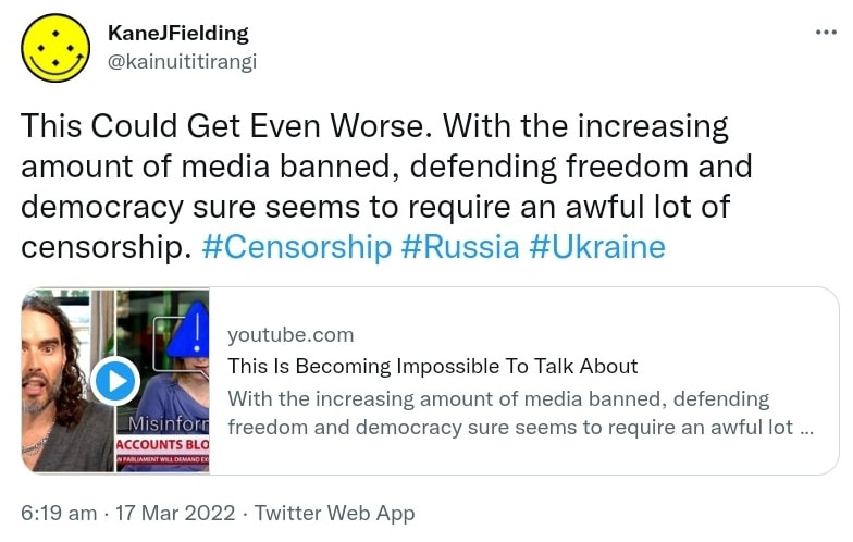 This Could Get Even Worse. With the increasing amount of media banned, defending freedom and democracy sure seems to require an awful lot of censorship. Hash tag Censorship. Hash tag Russia. Hash tag Ukraine. youtube.com. 6:19 am · 17 Mar 2022.