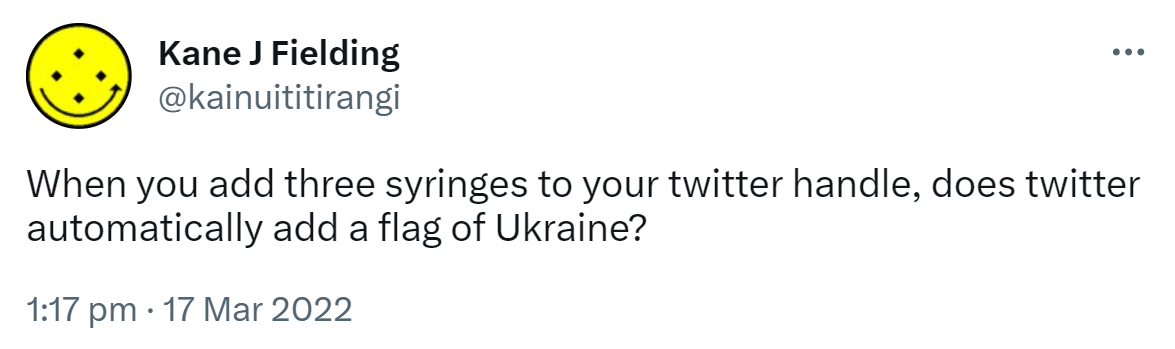When you add three syringes to your twitter handle, does twitter automatically add a flag of Ukraine? 1:17 pm · 17 Mar 2022.
