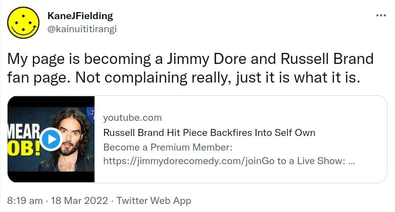 My page is becoming a Jimmy Dore and Russell Brand fan page. Not complaining really, just it is what it is. youtube.com. Russell Brand Hit Piece Backfires Into Self Own. 8:19 am · 18 Mar 2022.