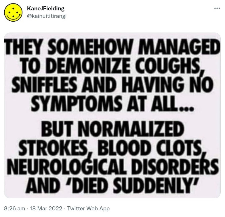Meme. They somehow managed to demonize coughs, sniffles and having no symptoms at all. but normalized strokes, blood clots, neurological disorders and died suddenly. 8:26 am · 18 Mar 2022.