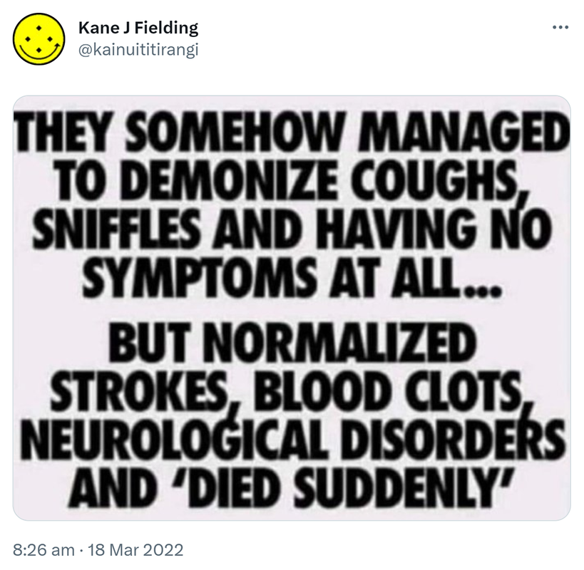 Meme. They somehow managed to demonize coughs, sniffles and having no symptoms at all. but normalized strokes, blood clots, neurological disorders and died suddenly. 8:26 am · 18 Mar 2022.