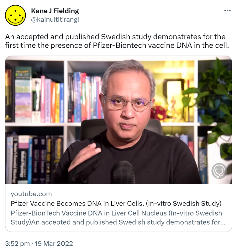 An accepted and published Swedish study demonstrates for the first time the presence of Pfizer-Biontech vaccine DNA in the cell. youtube.com. Pfizer Vaccine Becomes DNA in Liver Cells. 3:52 pm · 19 Mar 2022.