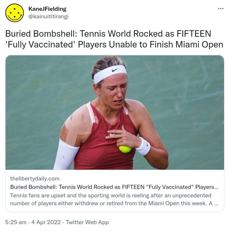 Buried Bombshell. Tennis World Rocked as FIFTEEN Fully Vaccinated Players Unable to Finish Miami Open. The Liberty Daily.com. Tennis fans are upset and the sporting world is reeling after an unprecedented number of players either withdrew or retired from the Miami Open this week. A total of 15 players were unable to finish. 5:25 am · 4 Apr 2022.