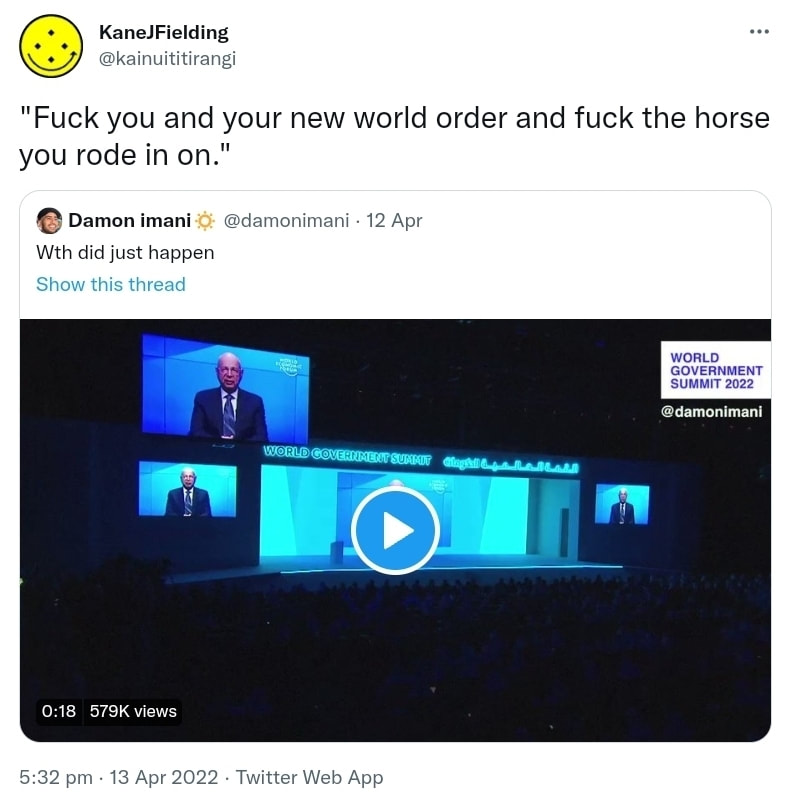 Fuck you and your new world order and fuck the horse you rode in on. Quote Tweet Damon imani @damonimani.  Wth did just happen. Video. 5:32 pm · 13 Apr 2022.
