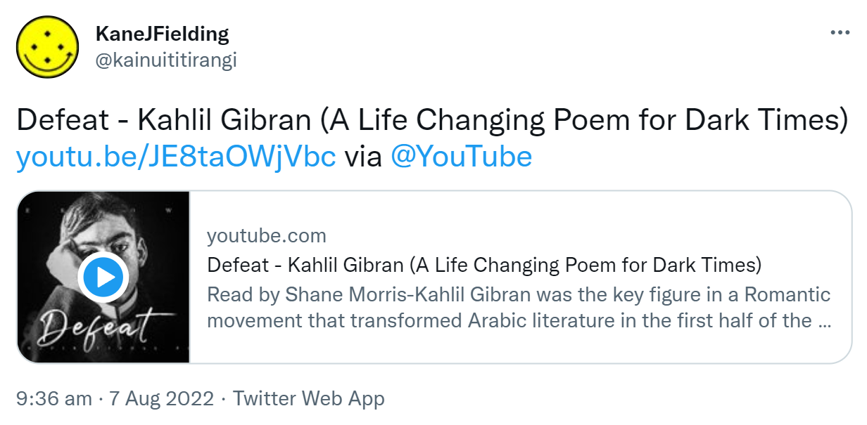 Defeat - Kahlil Gibran (A Life Changing Poem for Dark Times) via @YouTube youtube.com. Read by Shane Morris-Kahlil Gibran was the key figure in a Romantic movement that transformed Arabic literature in the first half of the twentieth century. 9:36 am · 7 Aug 2022.