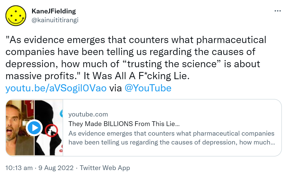 As evidence emerges that counters what pharmaceutical companies have been telling us regarding the causes of depression, how much of “trusting the science” is about massive profits. It Was All A F*cking Lie. via @YouTube youtube.com. They Made BILLIONS From This Lie. 10:13 am · 9 Aug 2022.