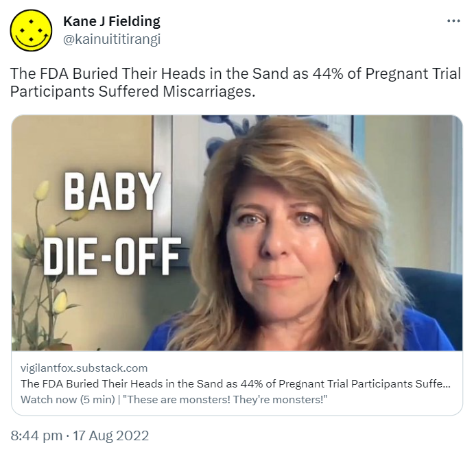 The FDA Buried Their Heads in the Sand as 44% of Pregnant Trial Participants Suffered Miscarriages. Thevigilantfox.substack.com. Watch now (5 min). These are monsters! They're monsters! 8:44 pm · 17 Aug 2022.