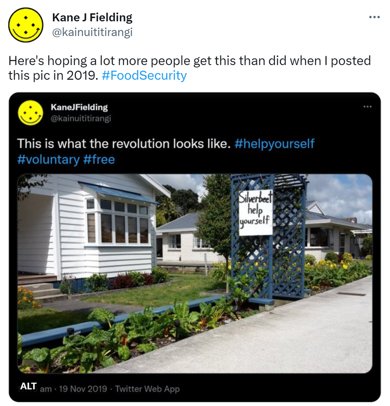 Here's hoping a lot more people get this than did when I posted this pic in 2019. Hashtag Food Security. Kane J Fielding @kainuititirangi. This is what the revolution looks like. Hashtag help yourself Hashtag voluntary Hashtag free. 11:45 am · 19 Nov 2019.