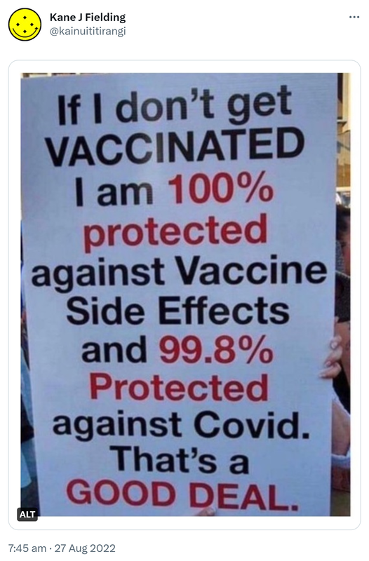 If I don’t get vaccinated I am 100% protected against vaccine side effects and 99.8% protected against Covid. That’s a good deal. 7:45 am · 27 Aug 2022.