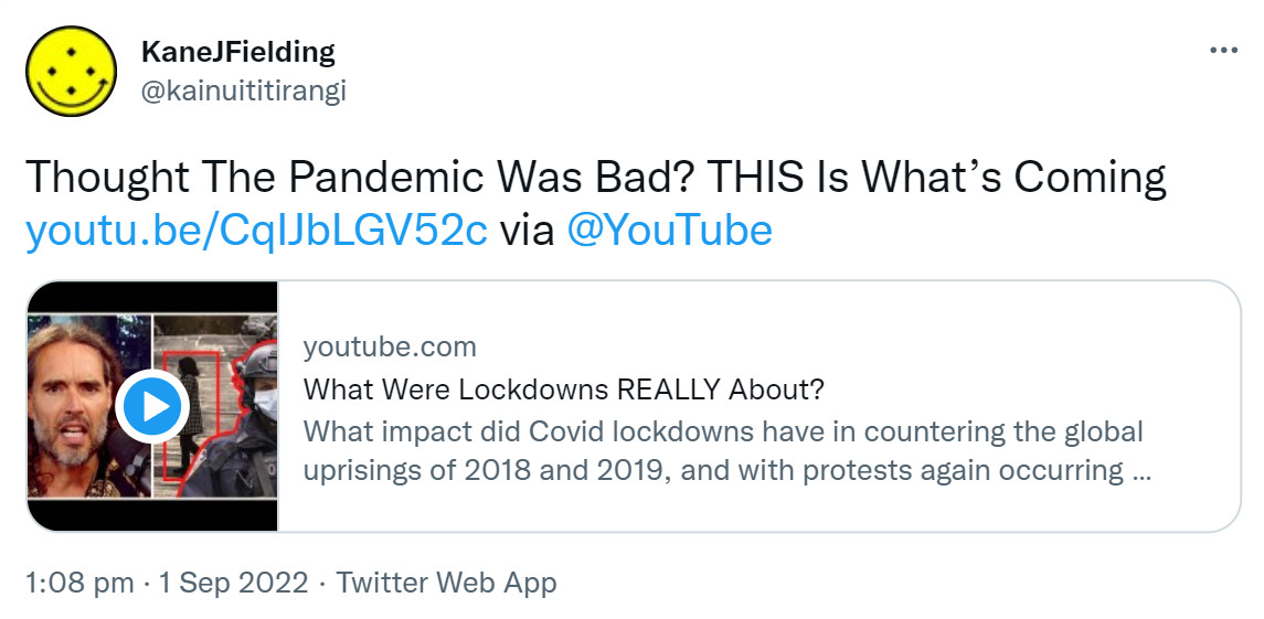 Thought The Pandemic Was Bad? THIS Is What’s Coming. via @YouTube youtube.com. What Were Lockdowns REALLY About? What impact did Covid lockdowns have in countering the global uprisings of 2018 and 2019, and with protests again occurring across the world, did the restrictions only delay the inevitable? 1:08 pm · 1 Sep 2022.
