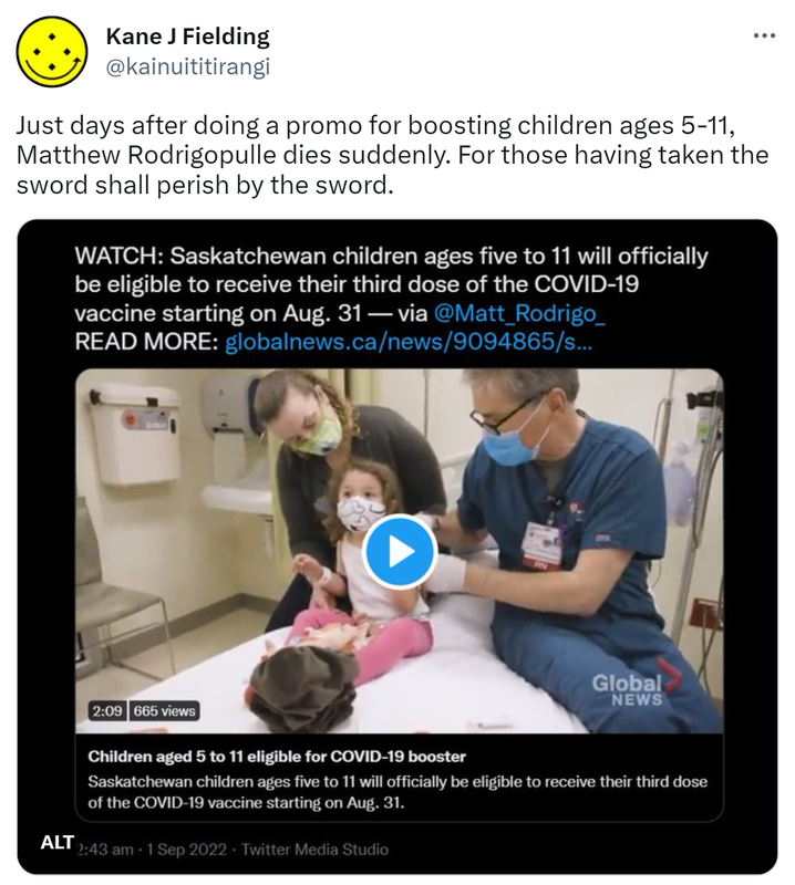Just days after doing a promo for boosting children ages 5-11, Matthew Rodrigopulle dies suddenly. For those having taken the sword shall perish by the sword. WATCH. Saskatchewan children ages five to 11 will officially be eligible to receive their third dose of the COVID-19 vaccine starting on Aug 31 via @Matt_Rodrigo_.