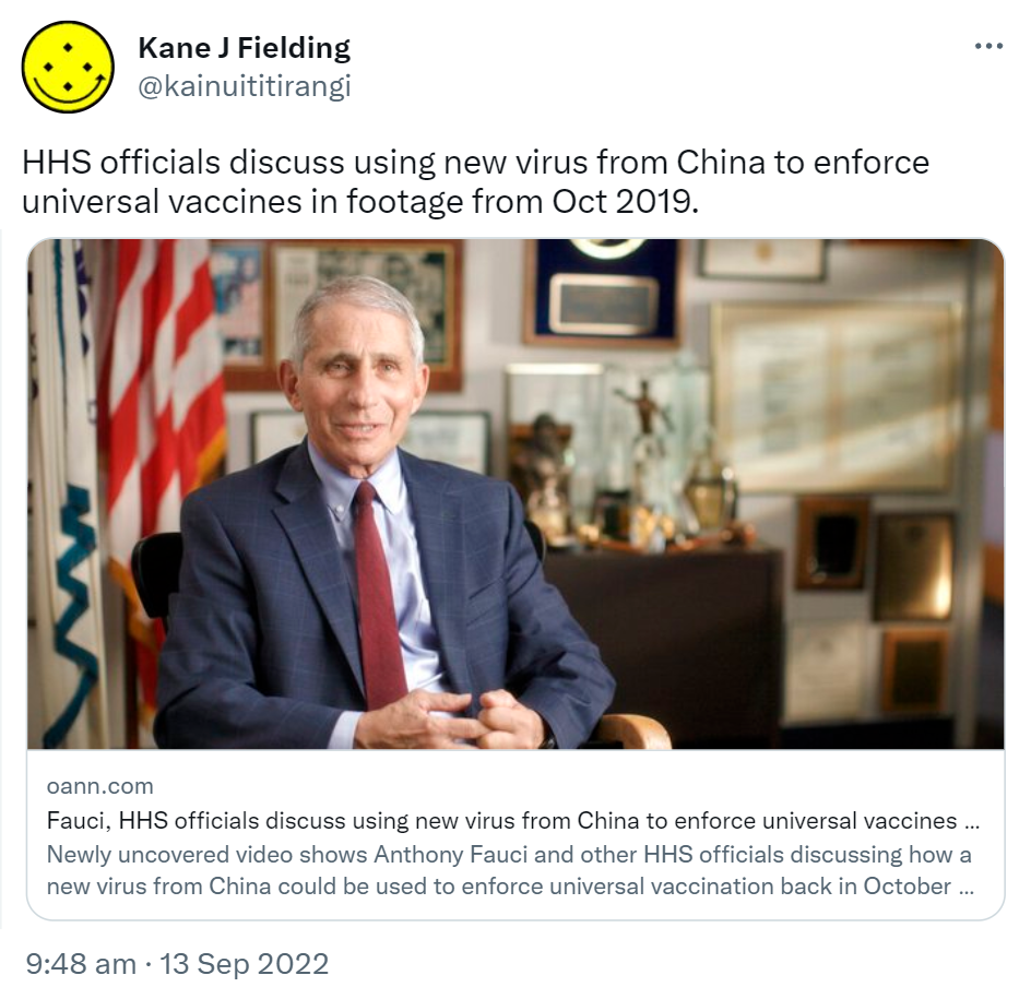 HHS officials discuss using new virus from China to enforce universal vaccines in footage from Oct 2019. Oann.com. Newly uncovered video shows Anthony Fauci and other HHS officials discussing how a new virus from China could be used to enforce universal vaccination back in October of 2019. 9:48 am · 13 Sep 2022.