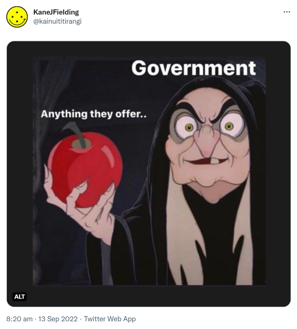 Government. Anything they offer. 8:20 am · 13 Sep 2022.
