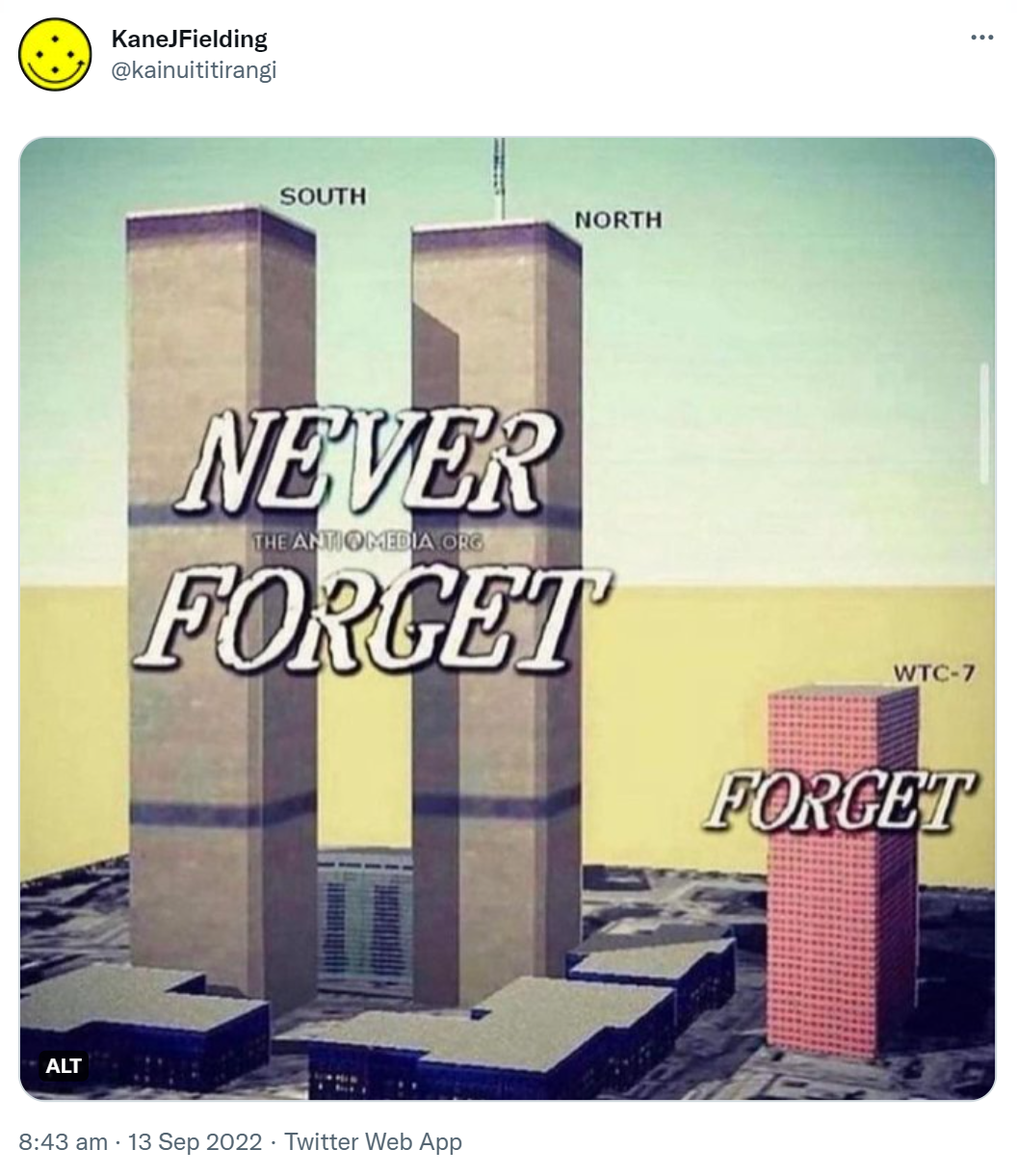 Never forget the north and south towers. Forget building 7. 8:43 am · 13 Sep 2022.