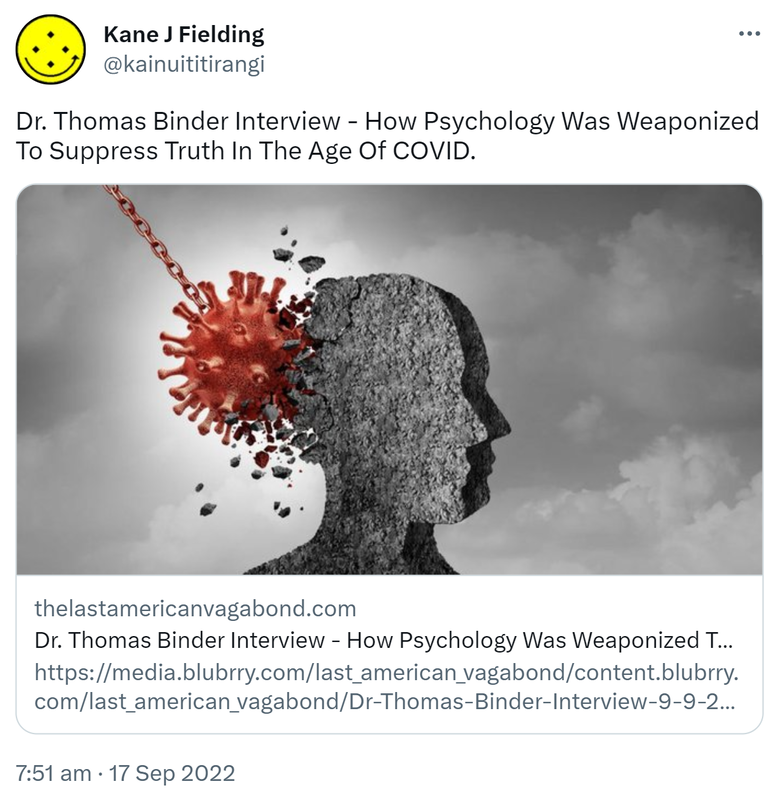Doctor Thomas Binder Interview. How Psychology Was Weaponized To Suppress Truth In The Age Of COVID. Thelastamericanvagabond.com. In this interview, I speak with Swiss Cardiologist doctor Thomas Binder MD. Doctor Binder studied medicine at the University of Zurich, and he received his doctorate in immunology and virology. 7:51 am · 17 Sep 2022.