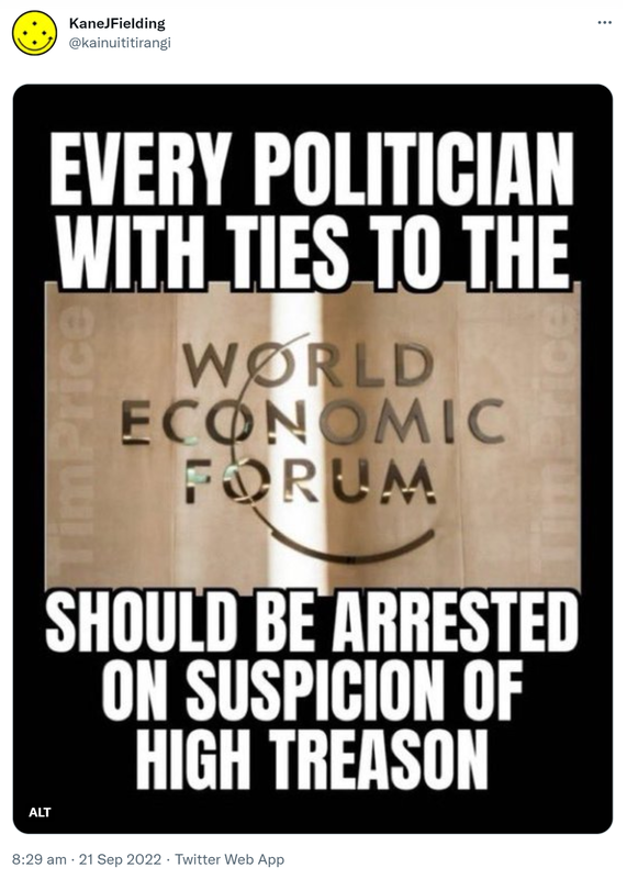 Every politician with ties to the world economic forum should be arrested on suspicion of high treason. 8:29 am · 21 Sep 2022.