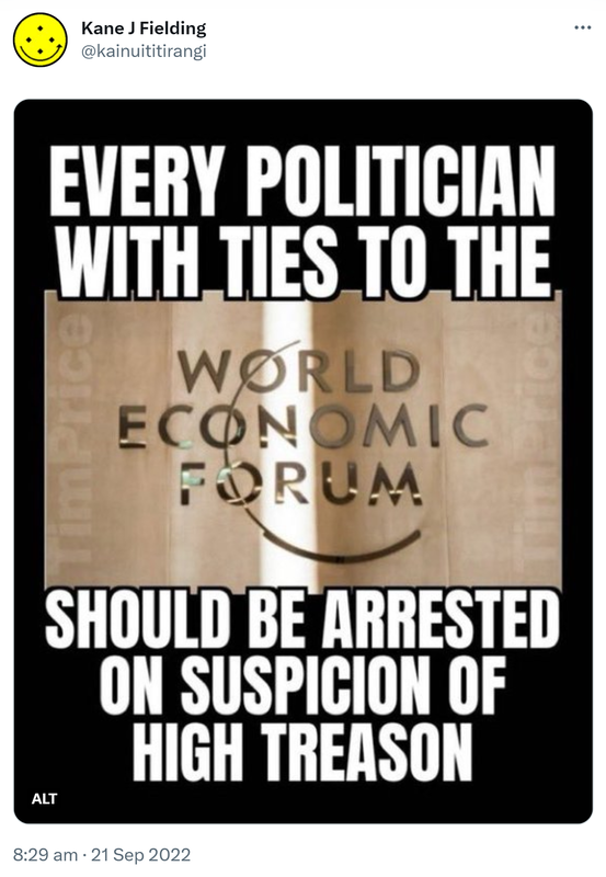 Every politician with ties to the world economic forum should be arrested on suspicion of high treason. 8:29 am · 21 Sep 2022.