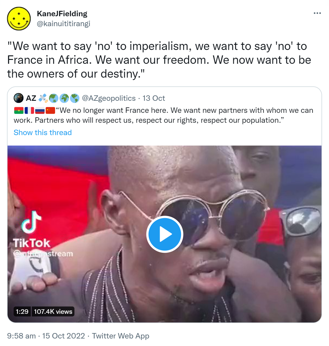 We want to say 'no' to imperialism, we want to say 'no' to France in Africa. We want our freedom. We now want to be the owners of our destiny. Quote Tweet. AZ @AZgeopolitics. We no longer want France here. We want new partners with whom we can work. Partners who will respect us, respect our rights, respect our population. 9:58 am · 15 Oct 2022.