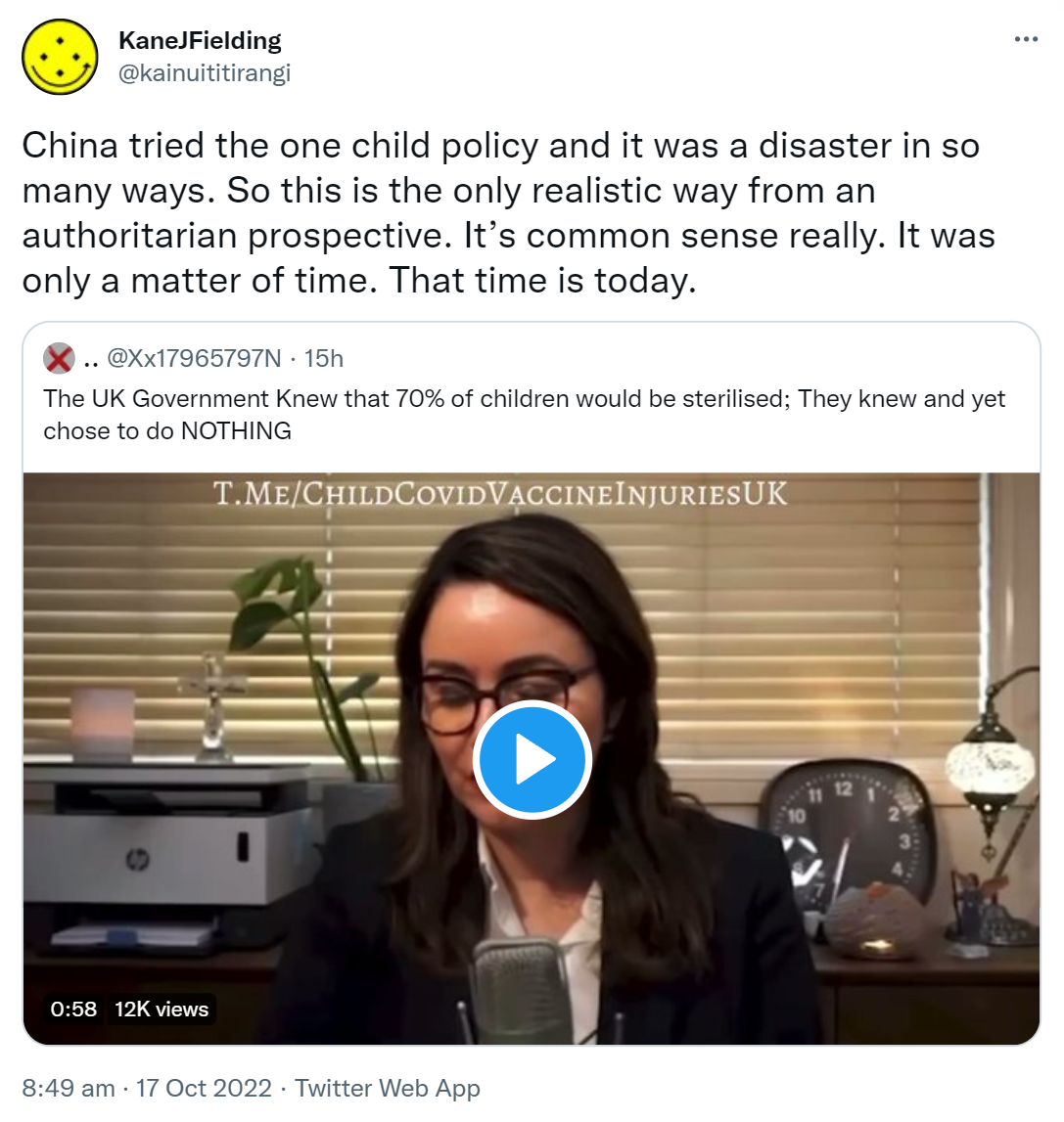 China tried the one child policy and it was a disaster in so many ways. So this is the only realistic way from an authoritarian prospective. It’s common sense really. It was only a matter of time. That time is today. Quote Tweet. @Xx17965797N. The UK Government Knew that 70% of children would be sterilised; They knew and yet chose to do NOTHING. 8:49 am · 17 Oct 2022.