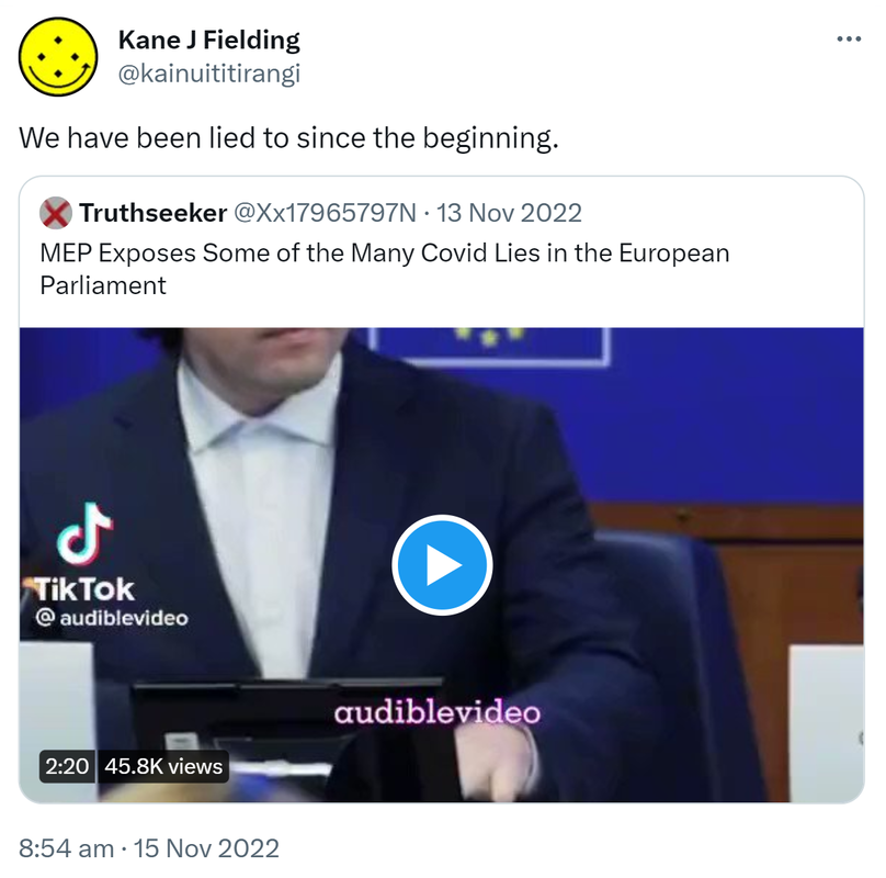 We have been lied to since the beginning. Quote Tweet. @Xx17965797N. MEP Exposes Some of the Many Covid Lies in the European Parliament. 8:54 am · 15 Nov 2022.